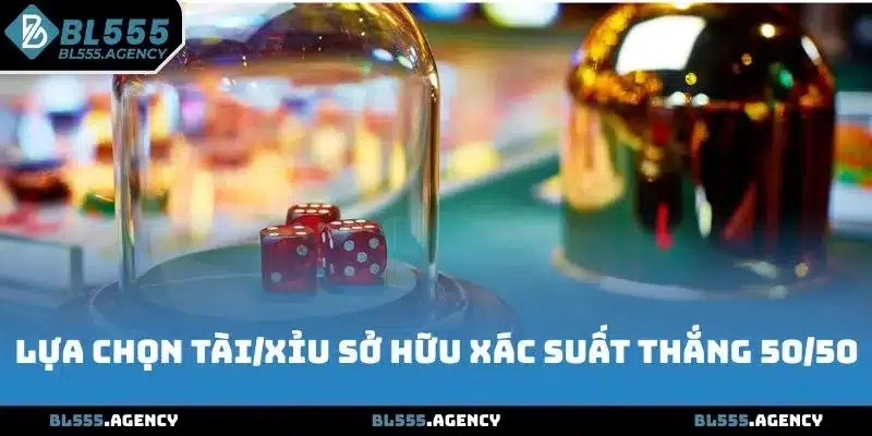 Lựa chọn Tài/Xỉu sở hữu xác suất thắng 50/50