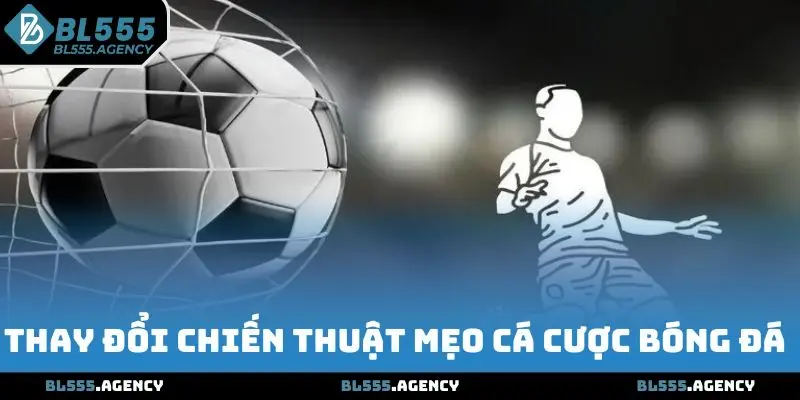 Thay đổi chiến thuật mẹo cá cược bóng đá