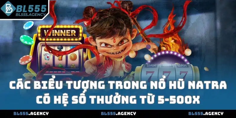 Các biểu tượng trong nổ hũ Natra có hệ số thưởng từ 5-500x